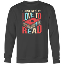 Load image into Gallery viewer, I just really love to read - Crew Sweatshirt