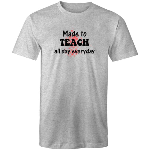 Made to teach - all day everyday