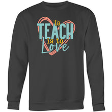 Load image into Gallery viewer, To teach is to love - Crew Sweatshirt