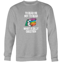 Load image into Gallery viewer, To read or not to read, what a silly question - Crew Sweatshirt