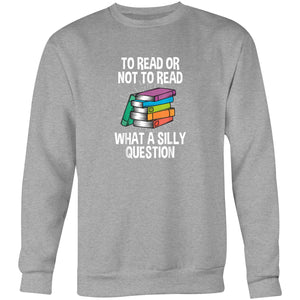 To read or not to read, what a silly question - Crew Sweatshirt