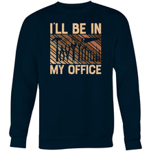 Load image into Gallery viewer, I&#39;ll be in my office - Crew Sweatshirt
