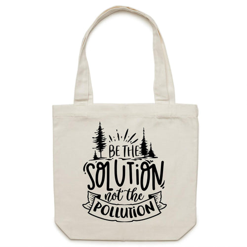 Be the solution not the pollution - Canvas Tote Bag
