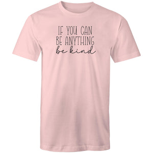 If you can be anything be kind