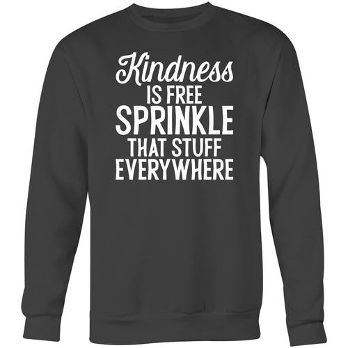 Kindness is free sprinkle that stuff everywhere - Crew Sweatshirt