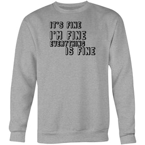 It's fine I'm fine everything is fine - Crew Sweatshirt