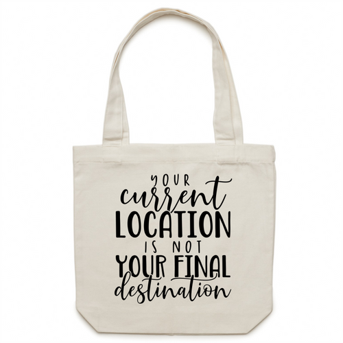 Your current location is not your final destination - Canvas Tote Bag