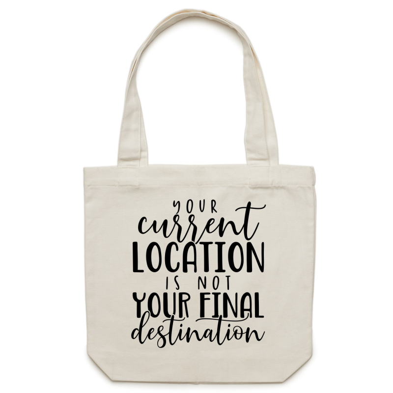 Your current location is not your final destination - Canvas Tote Bag