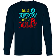 Load image into Gallery viewer, Be a buddy not a bully - Crew Sweatshirt