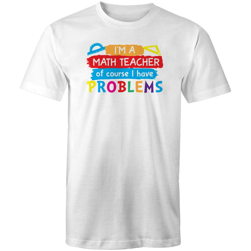 I'm a math teacher of course I have problems