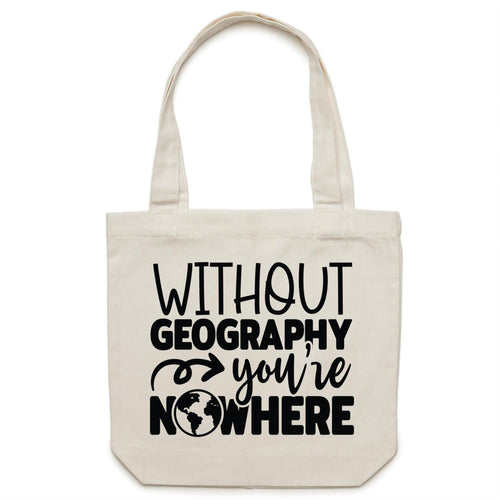 Without geography you're nowhere - Canvas Tote Bag