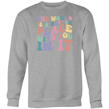 Load image into Gallery viewer, The world is a better place with you in it - Crew Sweatshirt