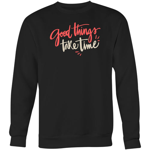 Good things take time - Crew Sweatshirt