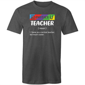Physics teacher (noun) 1. same as a normal teacher but, much cooler.