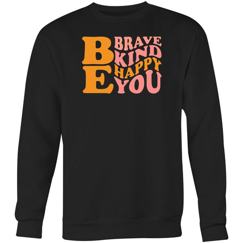 Be Brave Kind Happy You - Crew Sweatshirt