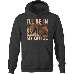 I'll be in my office - Pocket Hoodie Sweatshirt