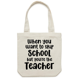 When you want to skip school but you're the teacher - Canvas Tote Bag