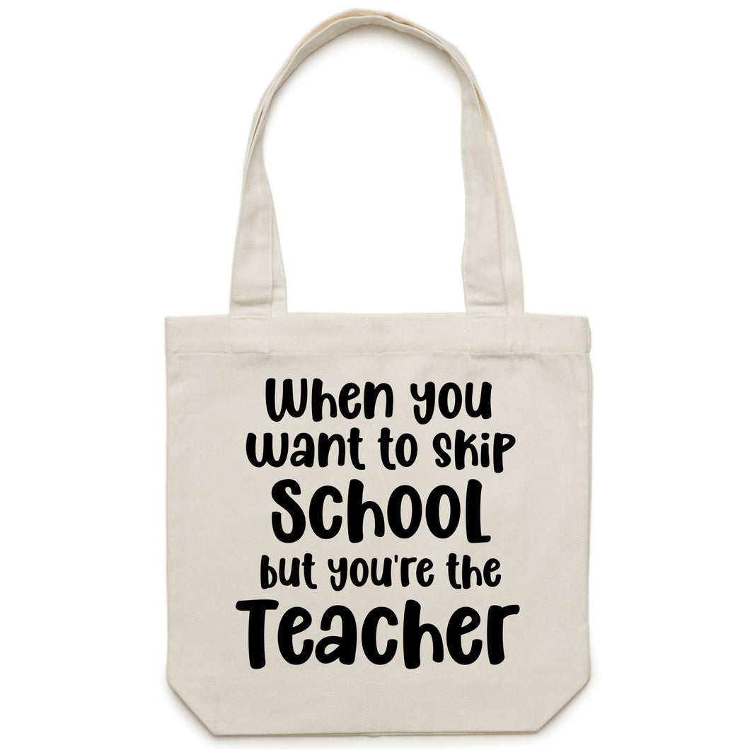 When you want to skip school but you're the teacher - Canvas Tote Bag