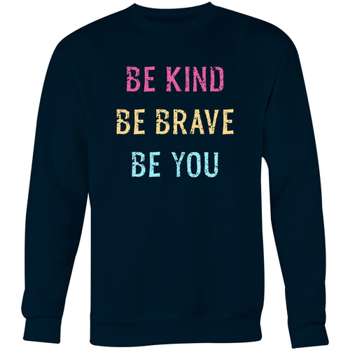 Be kind Be brave Be you - Crew Sweatshirt