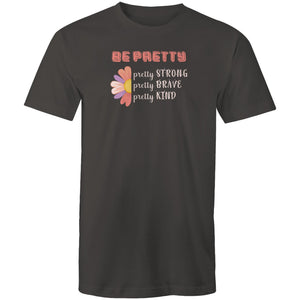 Be pretty: Pretty Strong Pretty Brave Pretty Kind