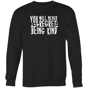 You will never regret being kind - Crew Sweatshirt