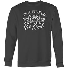 Load image into Gallery viewer, In a world where you can be anything be kind - Crew Sweatshirt