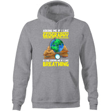 Load image into Gallery viewer, Asking me if I like geography is like asking me if I like breathing - Pocket Hoodie Sweatshirt