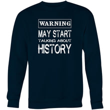 Load image into Gallery viewer, Warning May start talking about history - Crew Sweatshirt
