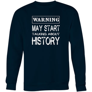 Warning May start talking about history - Crew Sweatshirt