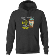Load image into Gallery viewer, First I drink the coffee then I do the things - Pocket Hoodie Sweatshirt