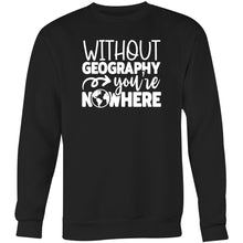 Load image into Gallery viewer, Without geography you&#39;re nowhere - Crew Sweatshirt