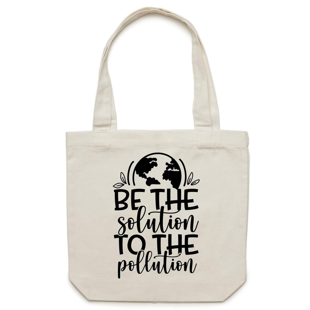 Be the solution to the pollution - Canvas Tote Bag