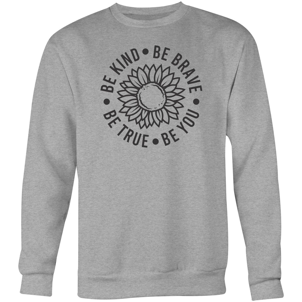 Be Kind Be Brave Be True Be You - Crew Sweatshirt