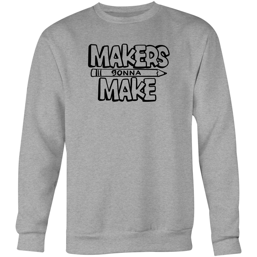 Makers gonna make - Crew Sweatshirt