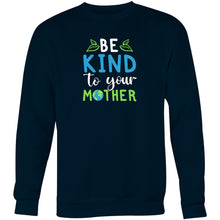 Load image into Gallery viewer, Be kind to your mother - Crew Sweatshirt