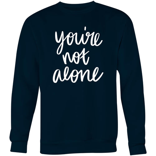 You're not alone - Crew Sweatshirt