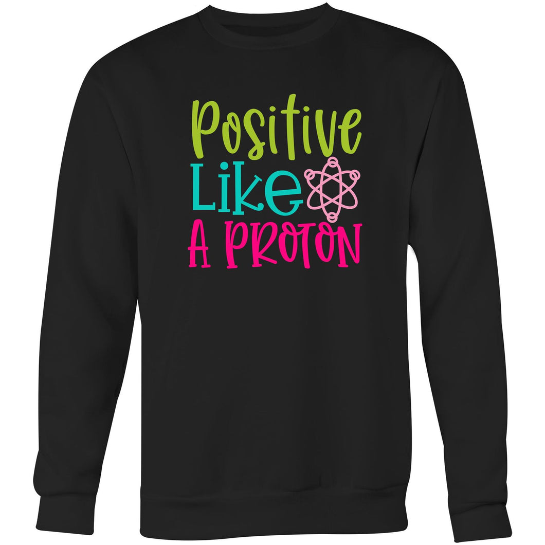 Positive like a proton - Crew Sweatshirt