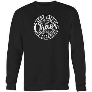 Some call it chaos we call it learning - Crew Sweatshirt