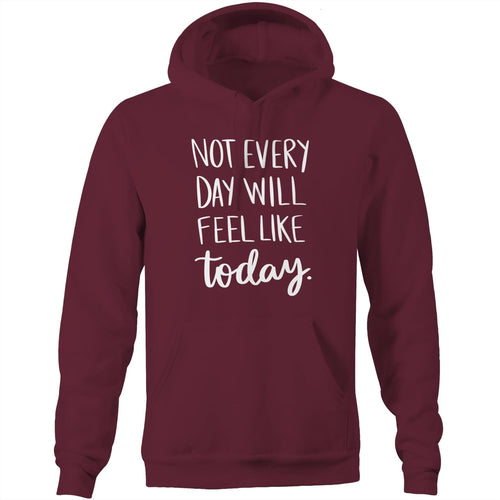 Not everyday will feel like today - Pocket Hoodie Sweatshirt