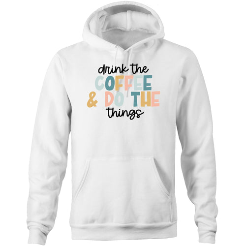 Drink the coffee and do the things - Pocket Hoodie Sweatshirt