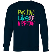 Load image into Gallery viewer, Positive like a proton - Crew Sweatshirt