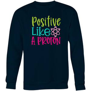 Positive like a proton - Crew Sweatshirt