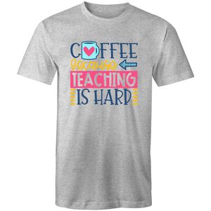 Coffee because teaching is hard