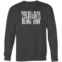 Load image into Gallery viewer, You will never regret being kind - Crew Sweatshirt
