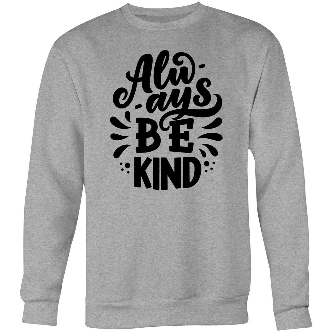 Always be kind - Crew Sweatshirt