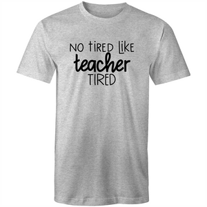 Not tired like teacher tired