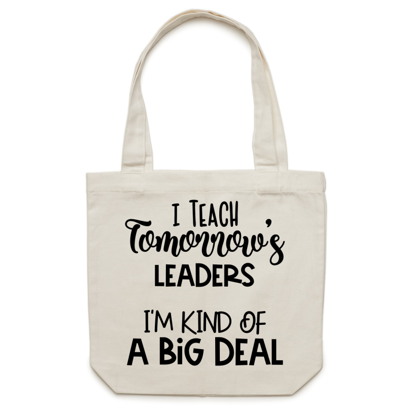 I teach tomorrow's leaders - I'm kind of a big deal - Canvas Tote Bag