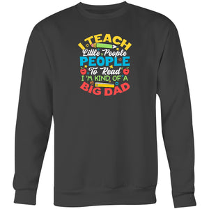 I teach little people to read I'm kind of a big deal - Crew Sweatshirt