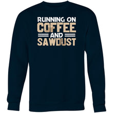 Load image into Gallery viewer, Running on coffee and sawdust - Crew Sweatshirt