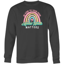 Load image into Gallery viewer, Be kind to your mind, mental health matters - Crew Sweatshirt